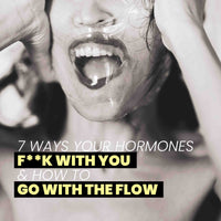 7 Ways Your Hormones F**k With You & How To Go With The Flow