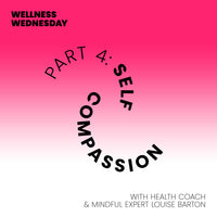 Wellness Wednesday Ep 4: Self-Compassion