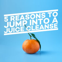 5 Reason to Jump into a Juice Cleanse