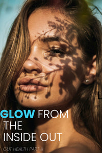 Gut Health Part 3: Gut Glowing Skin